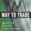 The Way to Trade: Discover Your Successful Trading Personality eBook