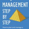Project Management Step by Step: The Proven, Practical Guide to Running a Successful Project, Every Time eBook