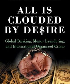 All is Clouded by Desire: Global Banking, Money Laundering, and International Organized Crime eBook