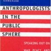 Anthropologists in the Public Sphere: Speaking Out on War, Peace, and American Power eBook