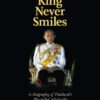 The King Never Smiles: A Biography of Thailand’s Bhumibol Adulyadej eBook