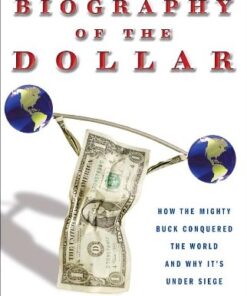 Biography of the Dollar: How the Mighty Buck Conquered the World and Why It’s Under Siege eBook