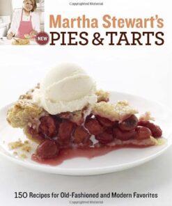 Martha Stewart’s New Pies and Tarts: 150 Recipes for Old-Fashioned and Modern Favorites eBook