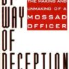 By Way of Deception : The Making and Unmaking of a Mossad Officer eBook
