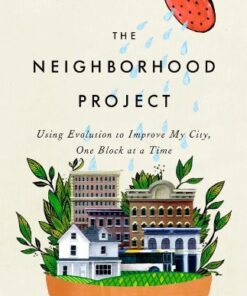 The Neighborhood Project: Using Evolution to Improve My City, One Block at a Time eBook