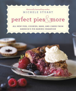 Perfect pies & more: all new pies, cookies, bars, and cakes from America’s pie-baking champion eBook