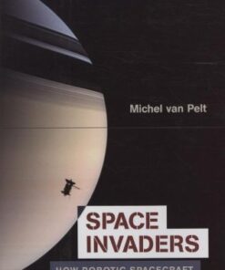 Space Invaders: How Robotic Spacecraft Explore the Solar System eBook