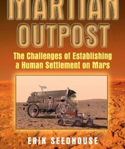 Martian Outpost: The Challenges of Establishing a Human Settlement on Mars eBook