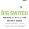 The Big Switch: Rewiring the World, from Edison to Google eBook