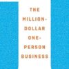 The Million-Dollar, One-Person Business: Make Great Money. Work the Way You Like. Have the Life You Want. eBook