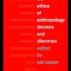 The Ethics of Anthropology: Debates and Dilemmas eBook