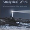 The Mystery of Analytical Work: Weavings From Jung and Bion eBook