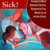 Playing Sick?: Untangling the Web of Munchausen Syndrome, Munchausen by Proxy, Malingering, and Factitious Disorder eBook