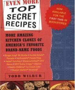 Even More Top Secret Recipes: More Amazing Kitchen Clones of America’s Favorite Brand-Name Foods eBook
