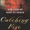 Catching Fire: How Cooking Made Us Human eBook