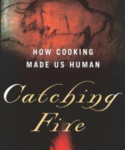 Catching Fire: How Cooking Made Us Human eBook