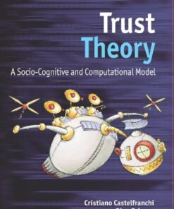 Trust Theory: A Socio-Cognitive and Computational Model (Wiley Series in Agent Technology) eBook