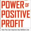The Power of Positive Profit: How You Can Improve Any Bottom Line in Sales, Marketing, and Management with MoneyMath eBook