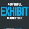 Powerful Exhibit Marketing: The Complete Guide to Successful Trade Shows, Conferences, and Consumer Shows eBook