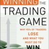 Winning the Trading Game: Why 95% of Traders Lose and What You Must Do To Win eBook