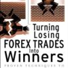 Turning Losing Forex Trades into Winners: Proven Techniques to Reverse Your Losses eBook