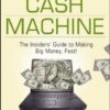 Your Internet Cash Machine: The Insiders Guide to Making Big Money, Fast! eBook