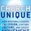 Church Unique: How Missional Leaders Cast Vision, Capture Culture, and Create Movement (J-B Leadership Network Series) eBook