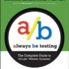 Always Be Testing: The Complete Guide to Google Website Optimizer eBook