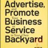 How to Market, Advertise and Promote Your Business or Service in Your Own Backyard eBook