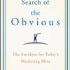 In Search of the Obvious: The Antidote for Today’s Marketing Mess eBook
