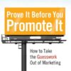 Prove It before You Promote It: How to Take the Guesswork Out of Marketing eBook