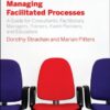 Managing Facilitated Processes: A Guide for Facilitators, Managers, Consultants, Event Planners, Trainers and Educators eBook