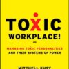 Toxic Workplace!: Managing Toxic Personalities and Their Systems of Power eBook