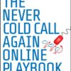 The Never Cold Call Again Online Playbook: The Definitive Guide to Internet Marketing Success eBook
