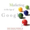 Marketing in the Age of Google: Your Online Strategy IS Your Business Strategy eBook
