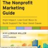 The nonprofit marketing guide: High-impact, low-cost ways to build support for your good cause eBook