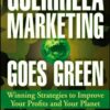 Guerrilla Marketing Goes Green: Winning Strategies to Improve Your Profits and Your Planet eBook