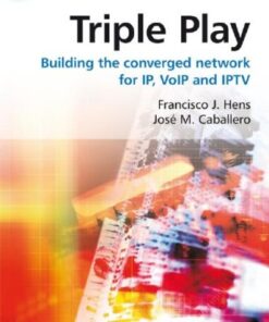Triple Play: Building the converged network for IP, VoIP and IPTV (Telecoms Explained) eBook