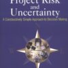 Managing Project Risk and Uncertainty: A Constructively Simple Approach to Decision Making eBook