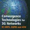 Convergence Technologies for 3G Networks: IP, UMTS, EGPRS and ATM eBook