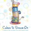 Cakes to Dream On: A Master Class in Decorating eBook