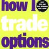 How I Trade Options (Wiley Trading) eBook