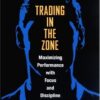 Trading in the Zone: Maximizing Performance with Focus and Discipline eBook