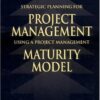 Strategic Planning for Project Management Using a Project Management Maturity Model eBook
