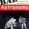 Bad Astronomy: Misconceptions and Misuses Revealed, from Astrology to the Moon Landing "Hoax" eBook