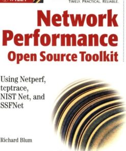 Network Performance Open Source Toolkit: Using Netperf, tcptrace, NISTnet, and SSFNet eBook