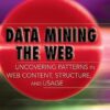 Data Mining the Web: Uncovering Patterns in Web Content, Structure, and Usage eBook