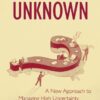 Managing the Unknown: A New Approach to Managing High Uncertainty and Risk in Projects eBook