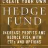 Create Your Own Hedge Fund: Increase Profits and Reduce Risks with ETFs and Options eBook
