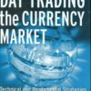 Day Trading the Currency Market: Technical and Fundamental Strategies To Profit from Market Swings (Wiley Trading) eBook